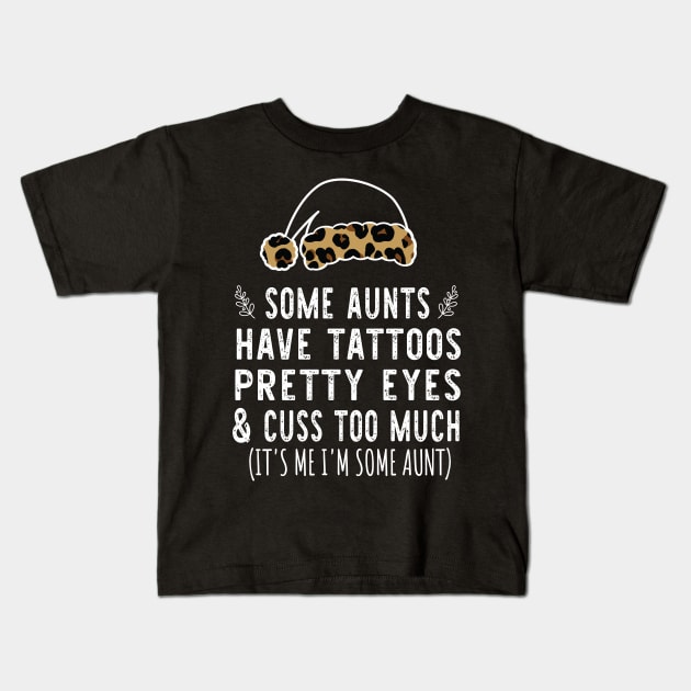 Christmas Some Aunts Have Tattoos - Leopard Christmas Aunties Hat - Funny Aunts Tattoos Gift Lover Kids T-Shirt by WassilArt